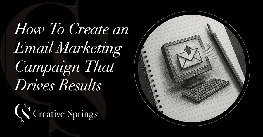 How To Create an Email Marketing Campaign That Drives Results