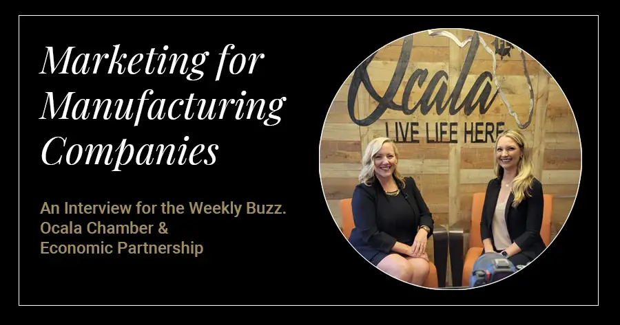 Marketing for Manufacturing Companies, Interview for the Weekly Buzz. Ocala Chamber & Economic Partnership.