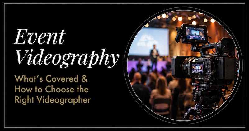 Event Videography: What’s Typically Covered and How to Choose the Right Videographer